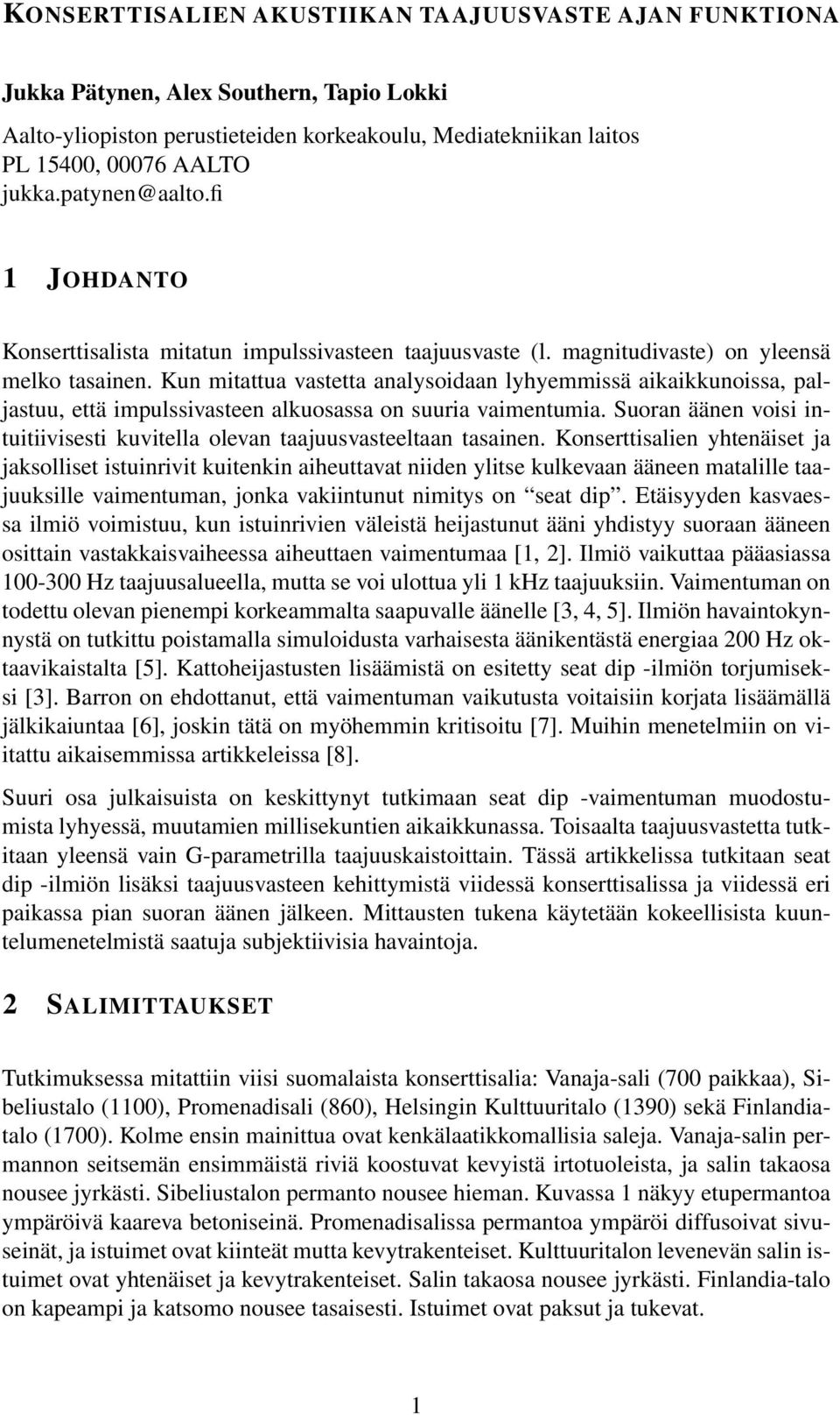 Kun mitattua vastetta analysoidaan lyhyemmissä aikaikkunoissa, paljastuu, että impulssivasteen alkuosassa on suuria vaimentumia.