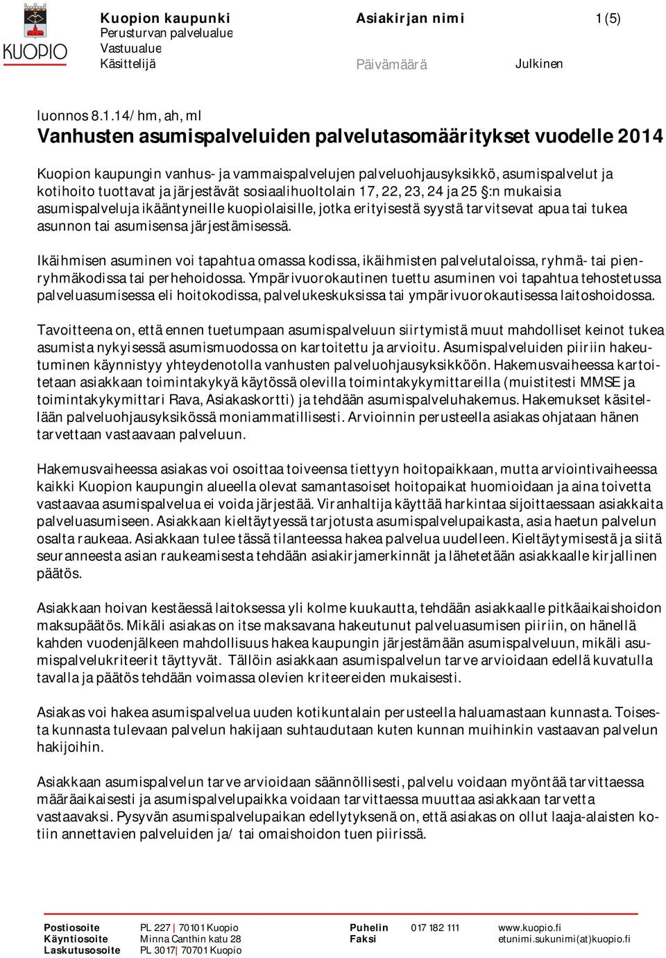 14/hm,ah,ml Vanhustenasumispalveluidenpalvelutasomäärityksetvuodelle2014 Kuopionkaupunginvanhus-javammaispalvelujenpalveluohjausyksikkö,asumispalvelutja