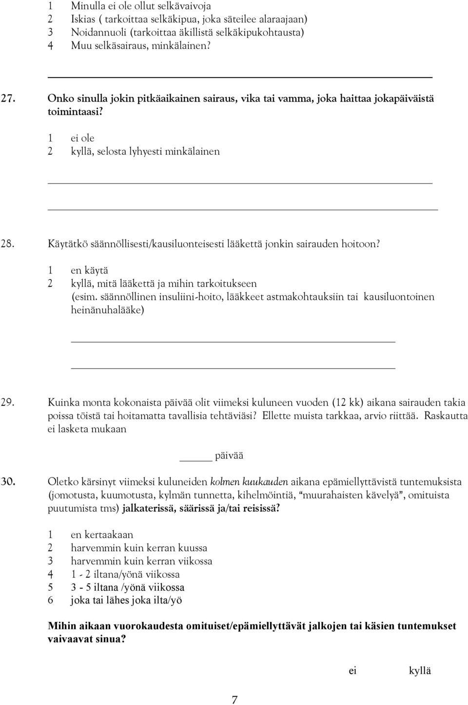 Käytätkö säännöllisesti/kausiluonteisesti lääkettä jonkin sairauden hoitoon? 1 en käytä 2 kyllä, mitä lääkettä ja mihin tarkoitukseen (esim.