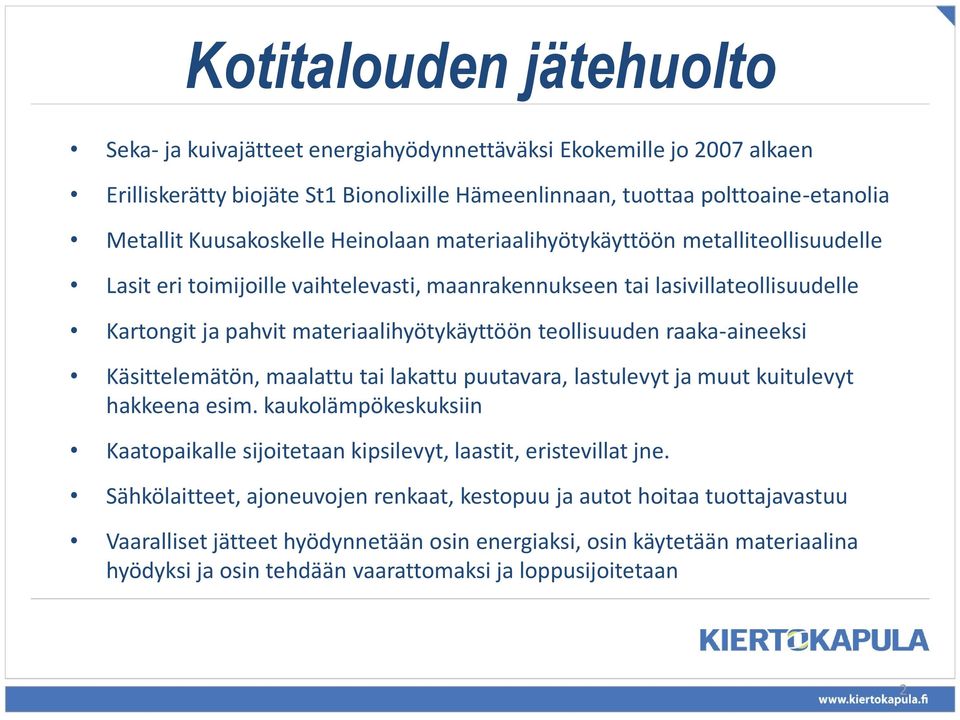 teollisuuden raaka-aineeksi Käsittelemätön, maalattu tai lakattu puutavara, lastulevyt ja muut kuitulevyt hakkeena esim.