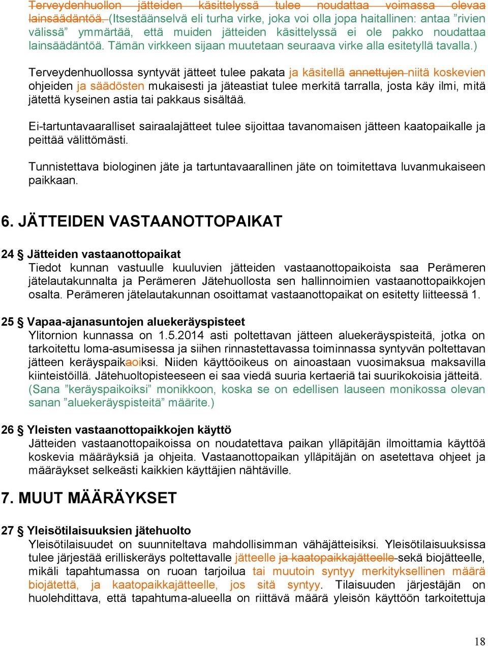 Tämän virkkeen sijaan muutetaan seuraava virke alla esitetyllä tavalla.