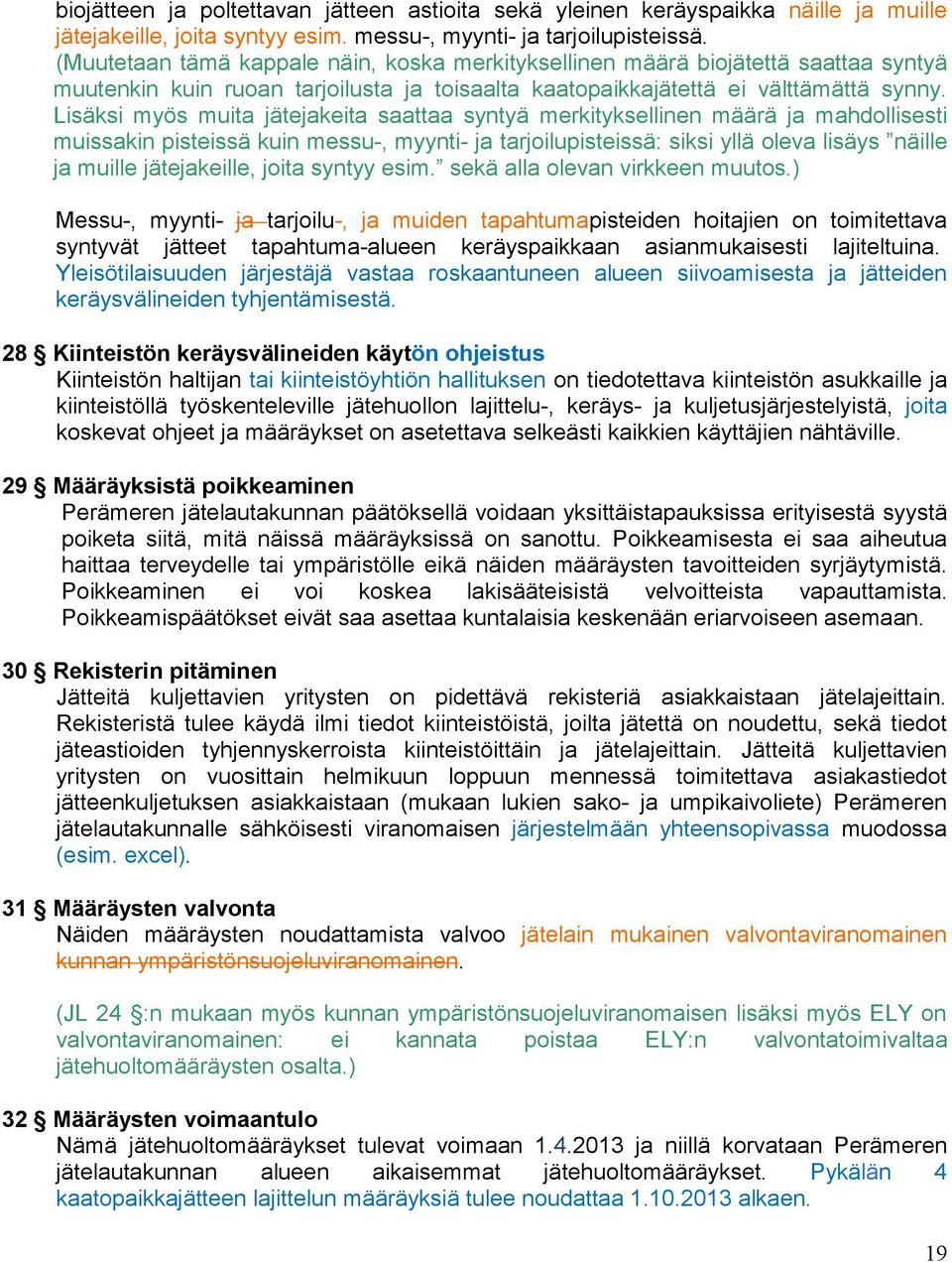 Lisäksi myös muita jätejakeita saattaa syntyä merkityksellinen määrä ja mahdollisesti muissakin pisteissä kuin messu-, myynti- ja tarjoilupisteissä: siksi yllä oleva lisäys näille ja muille