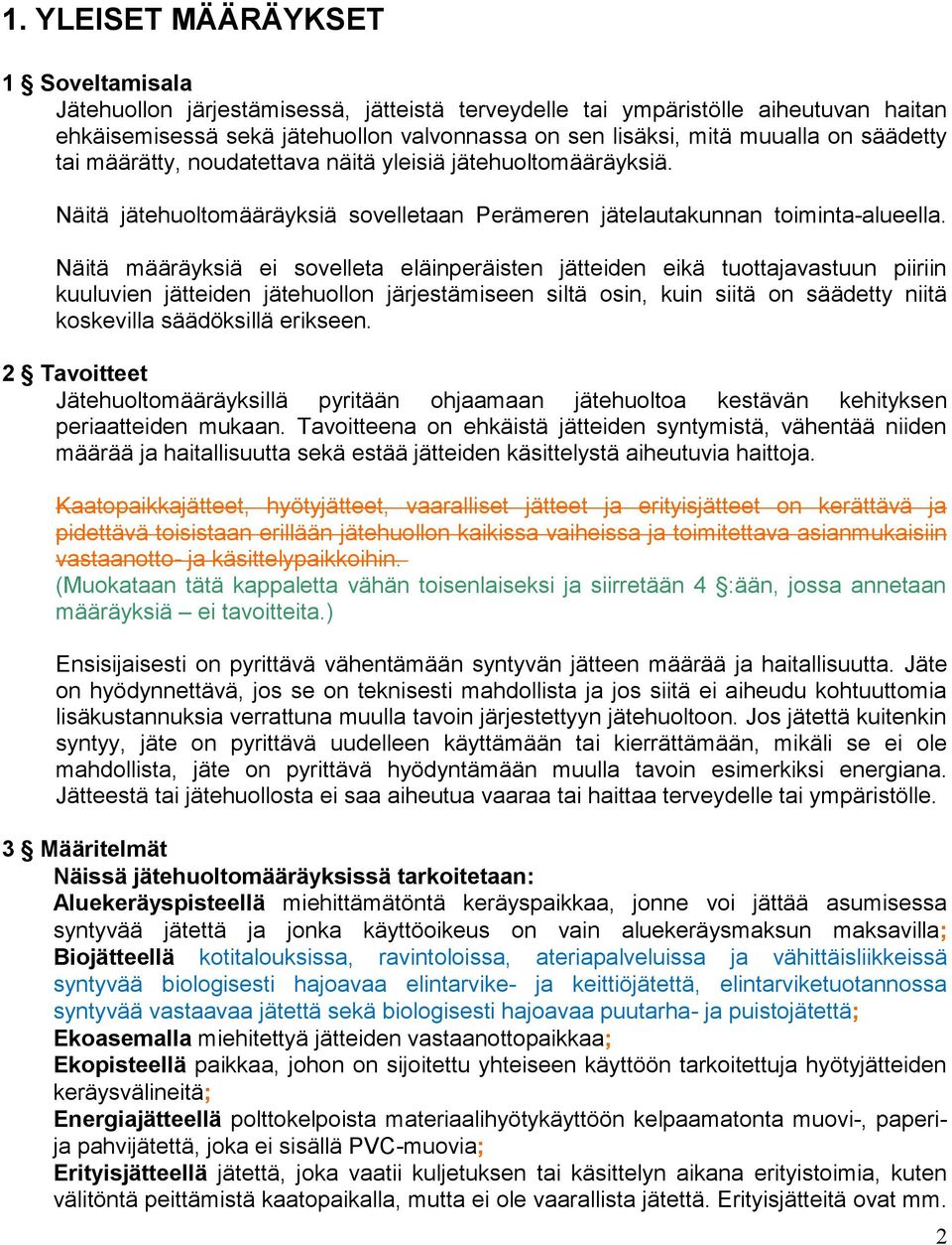 Näitä määräyksiä ei sovelleta eläinperäisten jätteiden eikä tuottajavastuun piiriin kuuluvien jätteiden jätehuollon järjestämiseen siltä osin, kuin siitä on säädetty niitä koskevilla säädöksillä