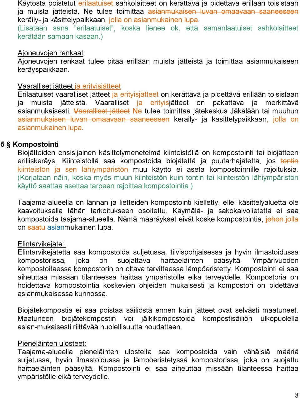 (Lisätään sana erilaatuiset, koska lienee ok, että samanlaatuiset sähkölaitteet kerätään samaan kasaan.