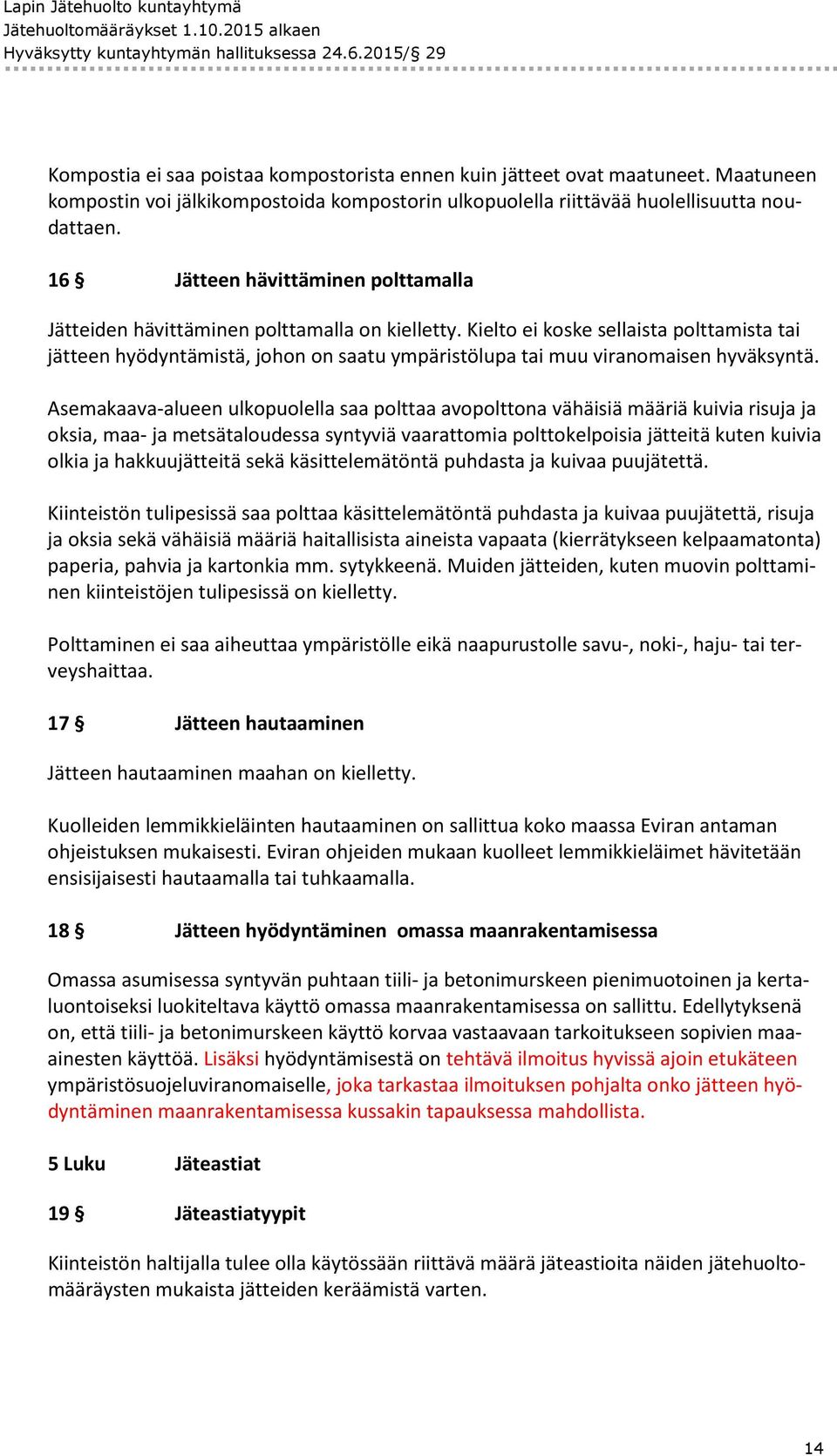 Kielto ei koske sellaista polttamista tai jätteen hyödyntämistä, johon on saatu ympäristölupa tai muu viranomaisen hyväksyntä.