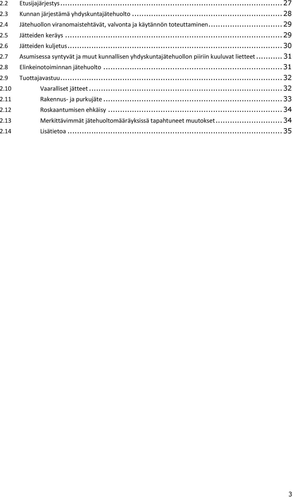 7 Asumisessa syntyvät ja muut kunnallisen yhdyskuntajätehuollon piiriin kuuluvat lietteet... 31 2.8 Elinkeinotoiminnan jätehuolto... 31 2.9 Tuottajavastuu.