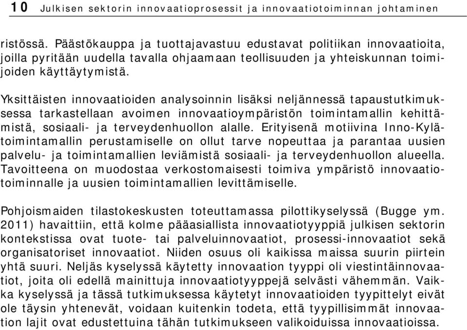 Yksittäisten innovaatioiden analysoinnin lisäksi neljännessä tapaustutkimuksessa tarkastellaan avoimen innovaatioympäristön toimintamallin kehittämistä, sosiaali- ja terveydenhuollon alalle.