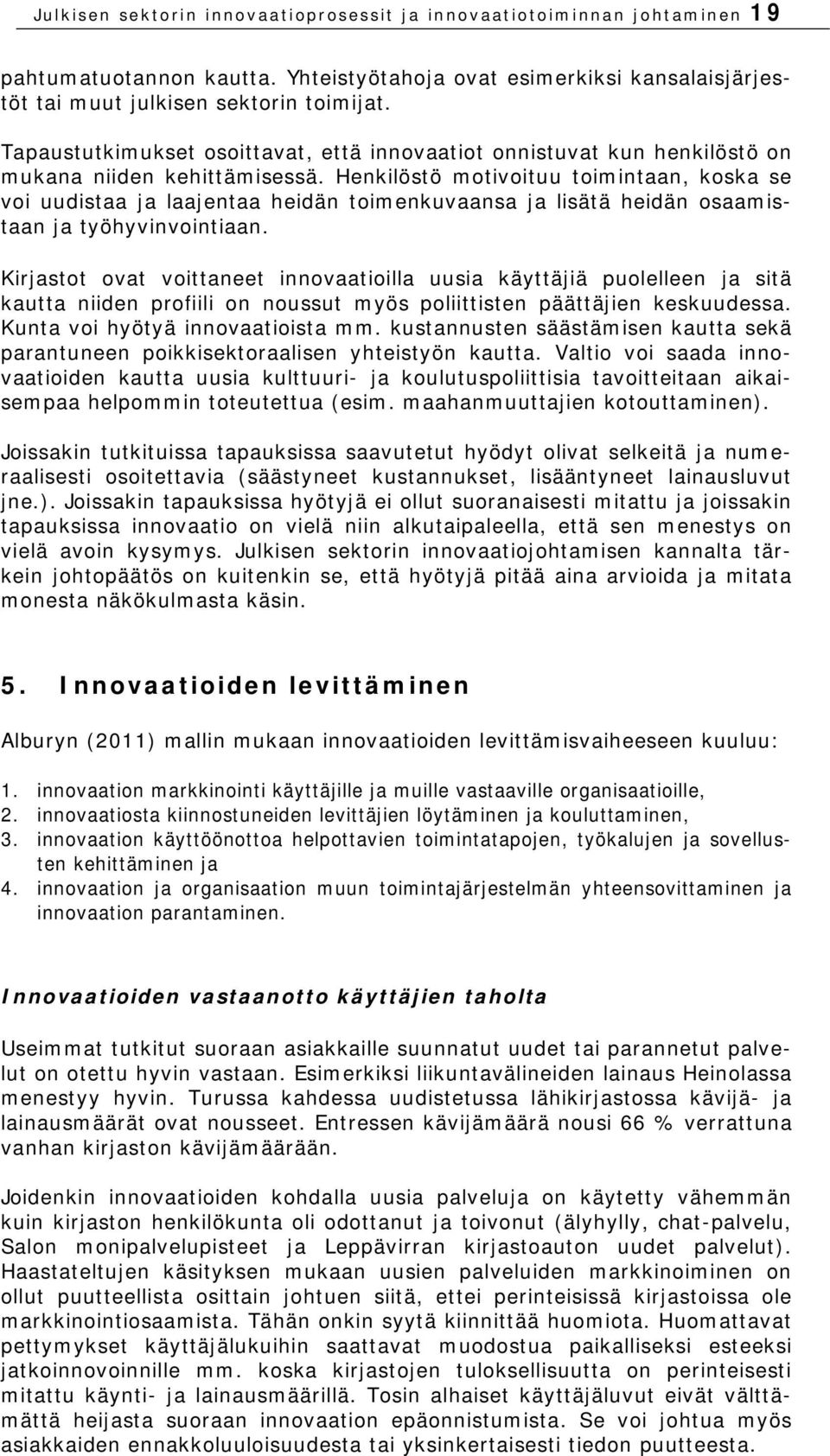 Henkilöstö motivoituu toimintaan, koska se voi uudistaa ja laajentaa heidän toimenkuvaansa ja lisätä heidän osaamistaan ja työhyvinvointiaan.