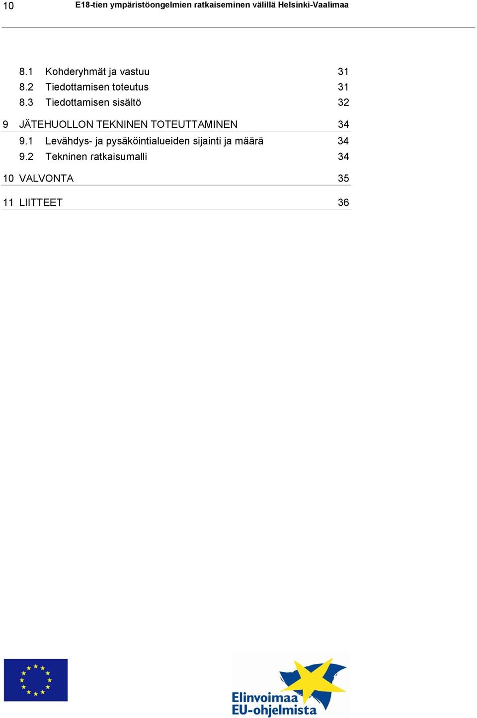 3 Tiedottamisen sisältö 32 9 JÄTEHUOLLON TEKNINEN TOTEUTTAMINEN 34 9.