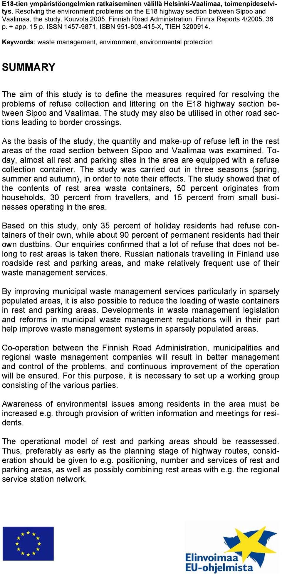 Keywords: waste management, environment, environmental protection SUMMARY The aim of this study is to define the measures required for resolving the problems of refuse collection and littering on the