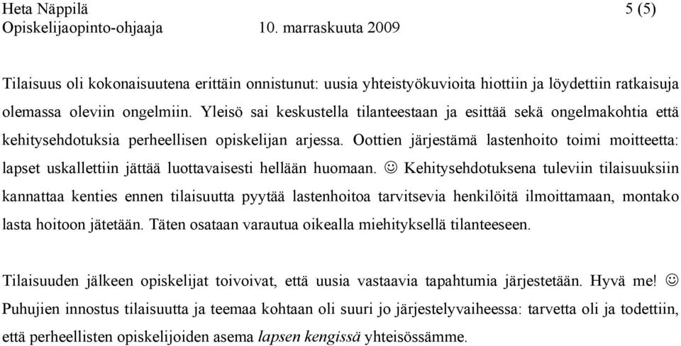 Oottien järjestämä lastenhoito toimi moitteetta: lapset uskallettiin jättää luottavaisesti hellään huomaan.