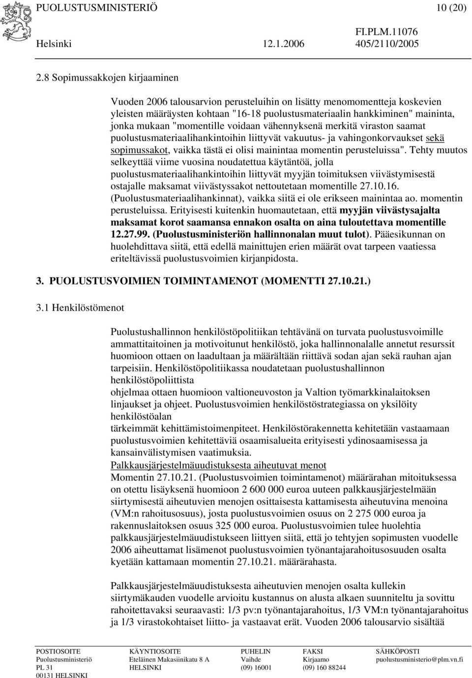 "momentille voidaan vähennyksenä merkitä viraston saamat puolustusmateriaalihankintoihin liittyvät vakuutus- ja vahingonkorvaukset sekä sopimussakot, vaikka tästä ei olisi mainintaa momentin