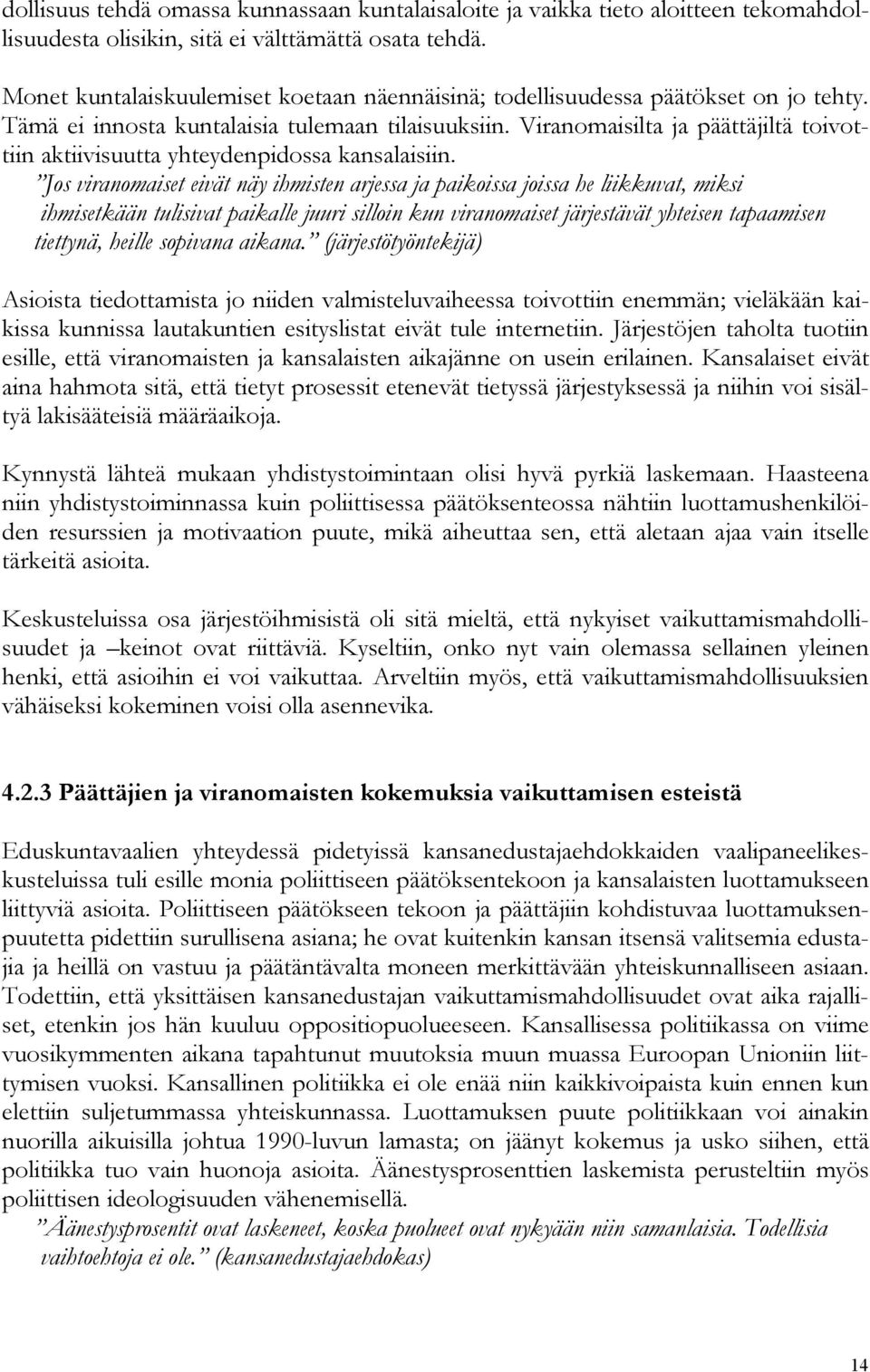 Viranomaisilta ja päättäjiltä toivottiin aktiivisuutta yhteydenpidossa kansalaisiin.