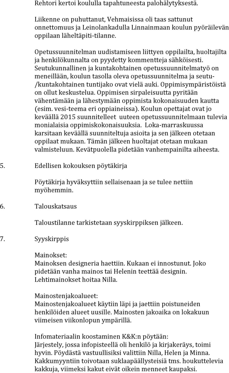 Opetussuunnitelman uudistamiseen liittyen oppilailta, huoltajilta ja henkilökunnalta on pyydetty kommentteja sähköisesti.