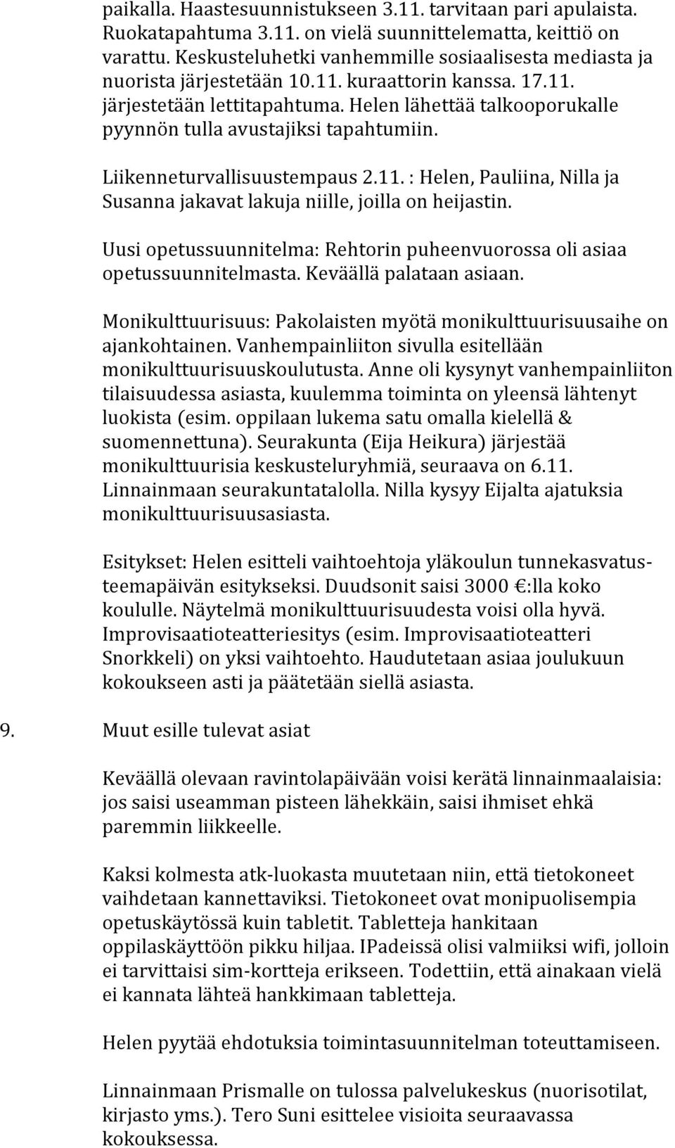 Helen lähettää talkooporukalle pyynnön tulla avustajiksi tapahtumiin. Liikenneturvallisuustempaus 2.11. : Helen, Pauliina, Nilla ja Susanna jakavat lakuja niille, joilla on heijastin.