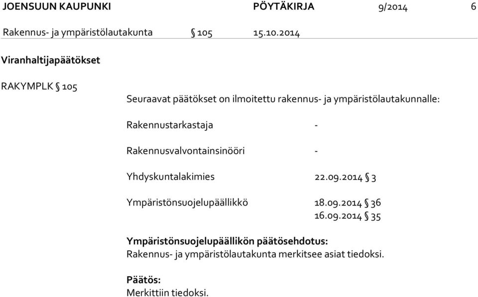 2014 Viranhaltijapäätökset RAKYMPLK 105 Seuraavat päätökset on ilmoitettu rakennus- ja ympäristölautakunnalle: