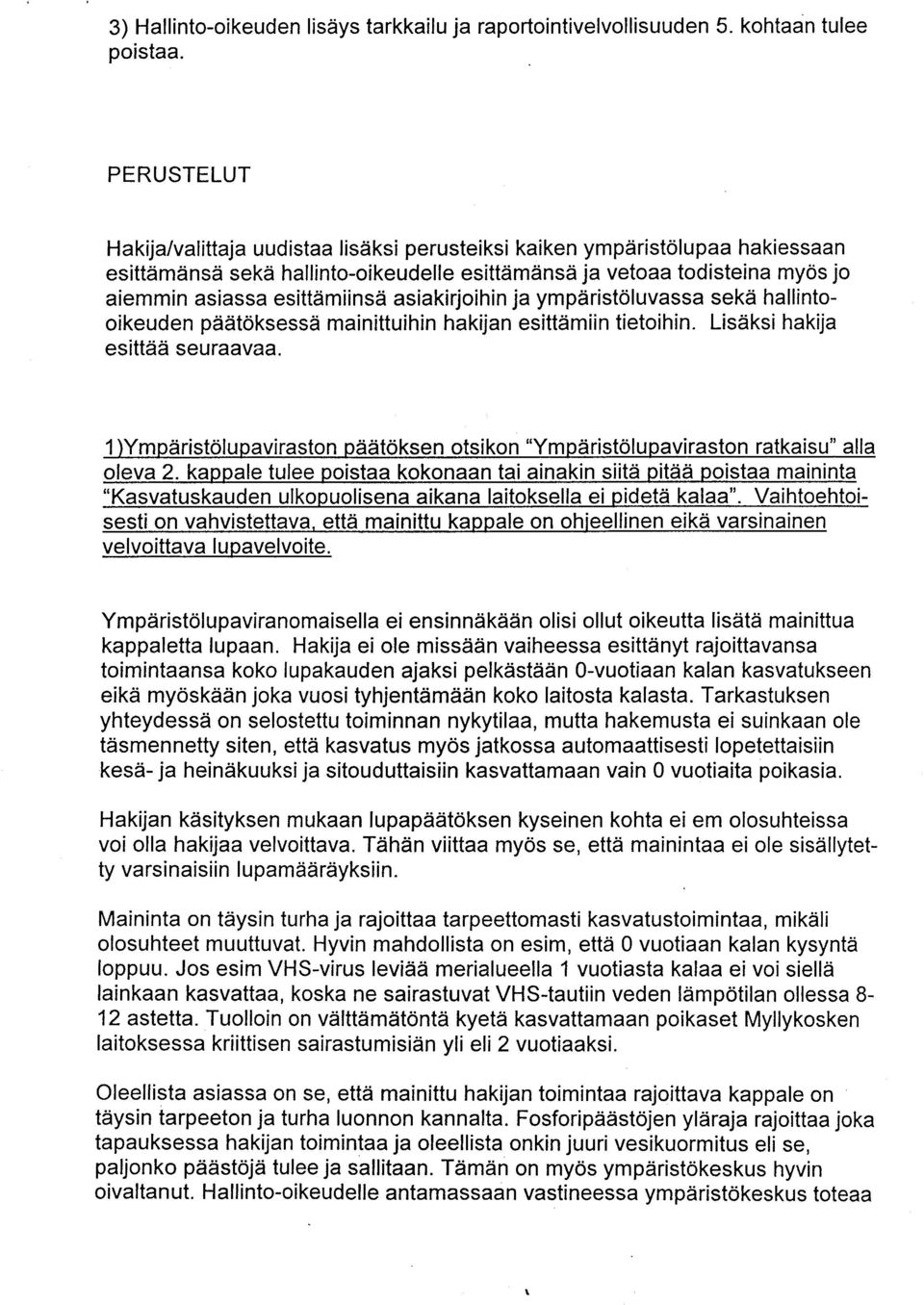 esittdmiinsd asiakirjoihin ja ympiiristoluvassa sekd hallintooikeuden piiiitdksessd mainittuihin hakijan esittdmiin tietoihin. Liseiksi hakija esitteid seuraavaa.