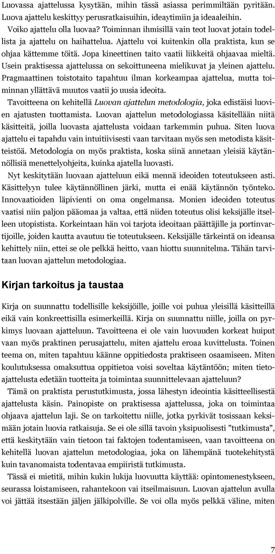 Jopa kineettinen taito vaatii liikkeitä ohjaavaa mieltä. Usein praktisessa ajattelussa on sekoittuneena mielikuvat ja yleinen ajattelu.