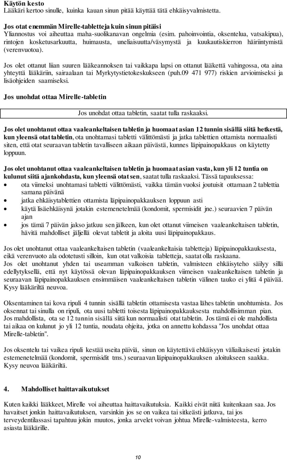 pahoinvointia, oksentelua, vatsakipua), rintojen kosketusarkuutta, huimausta, uneliaisuutta/väsymystä ja kuukautiskierron häiriintymistä (verenvuotoa).