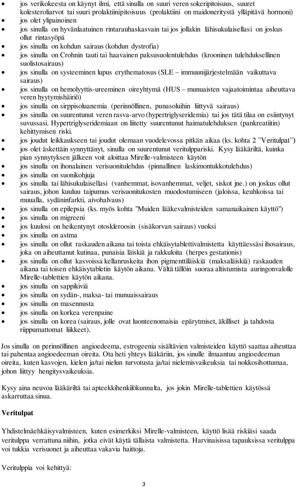 tauti tai haavainen paksusuolentulehdus (krooninen tulehduksellinen suolistosairaus) jos sinulla on systeeminen lupus erythematosus (SLE immuunijärjestelmään vaikuttava sairaus) jos sinulla on