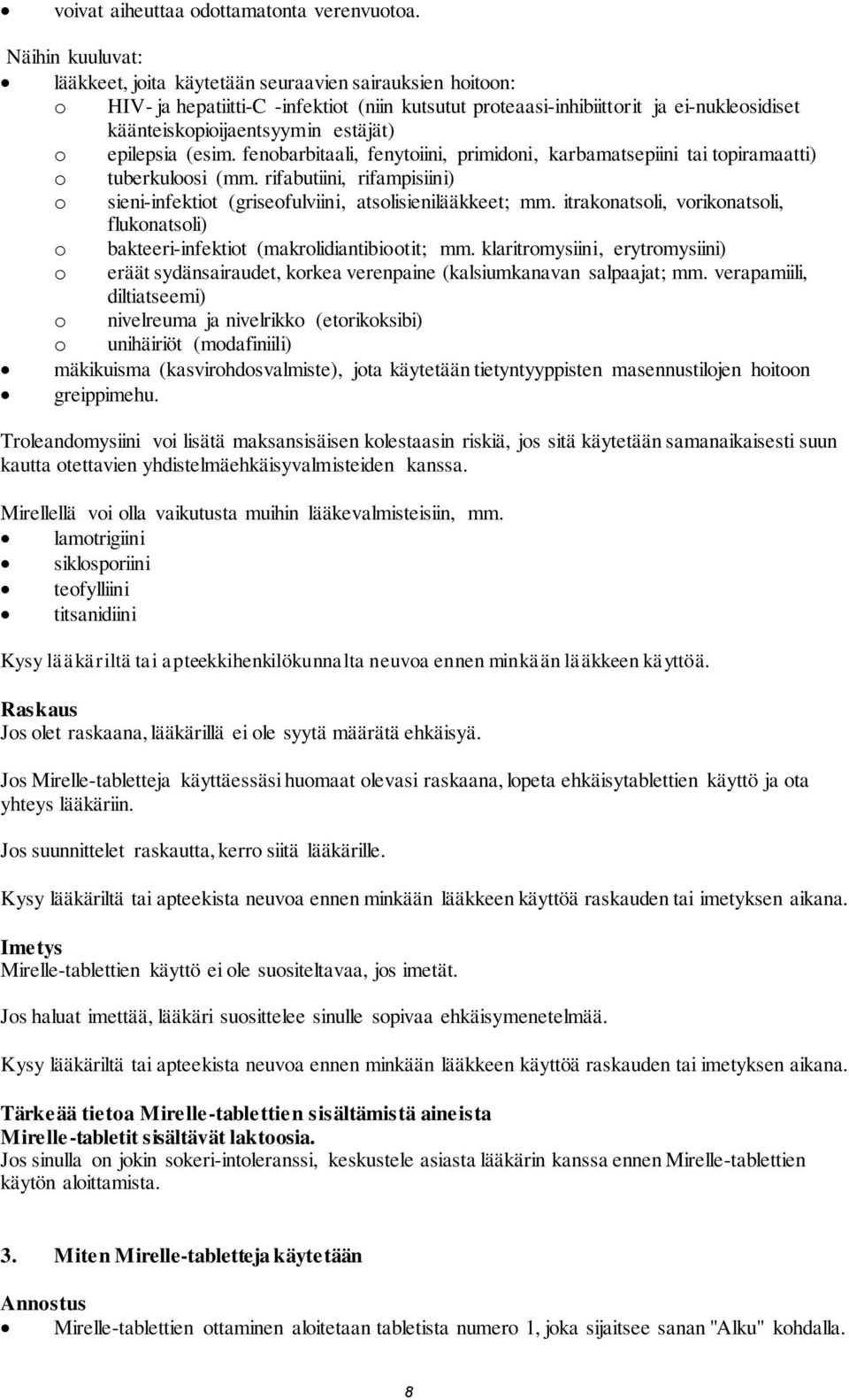 estäjät) o epilepsia (esim. fenobarbitaali, fenytoiini, primidoni, karbamatsepiini tai topiramaatti) o tuberkuloosi (mm.