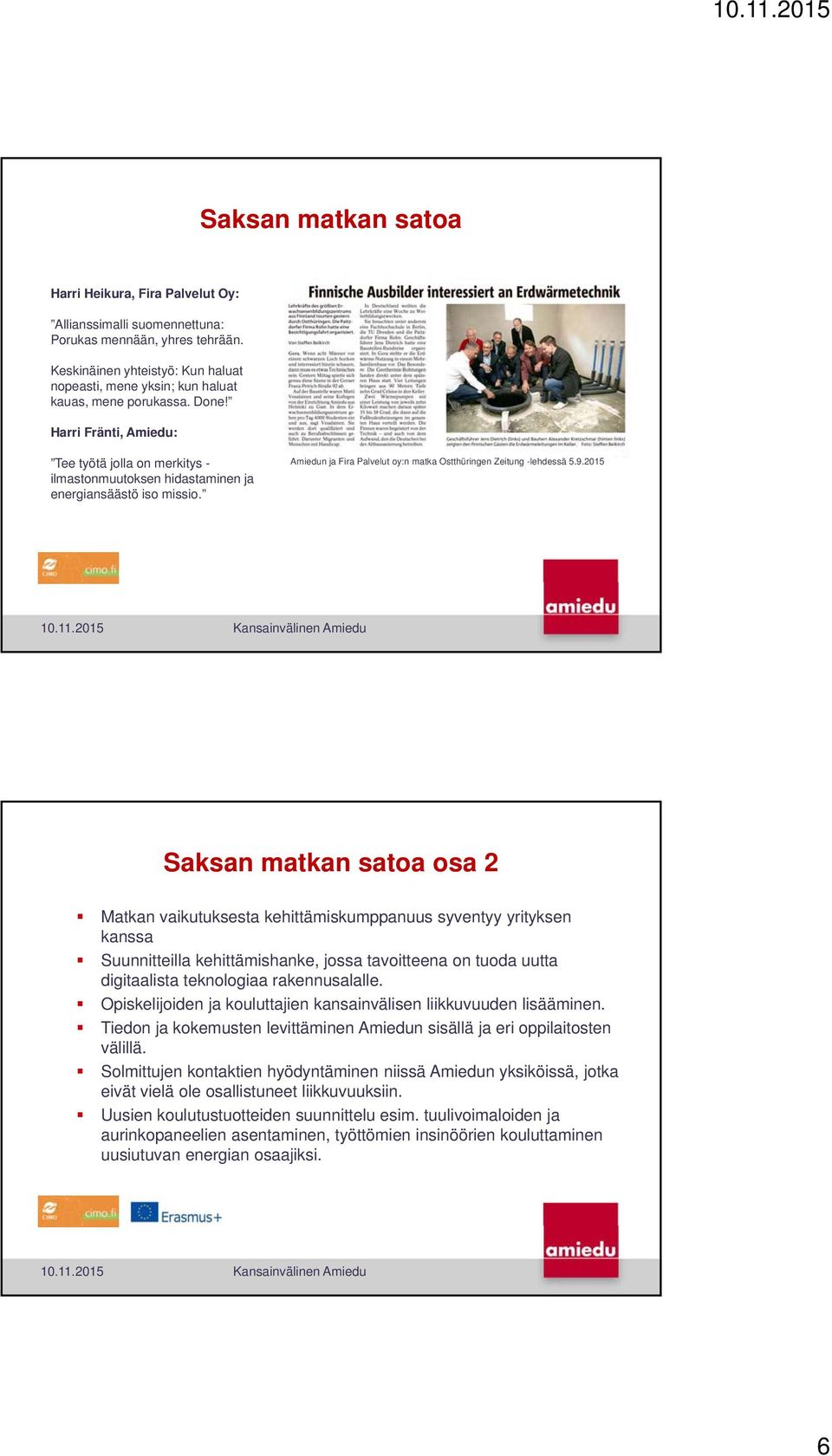 Harri Fränti, Amiedu: Tee työtä jolla on merkitys - ilmastonmuutoksen hidastaminen ja energiansäästö iso missio. Amiedun ja Fira Palvelut oy:n matka Ostthüringen Zeitung -lehdessä 5.9.