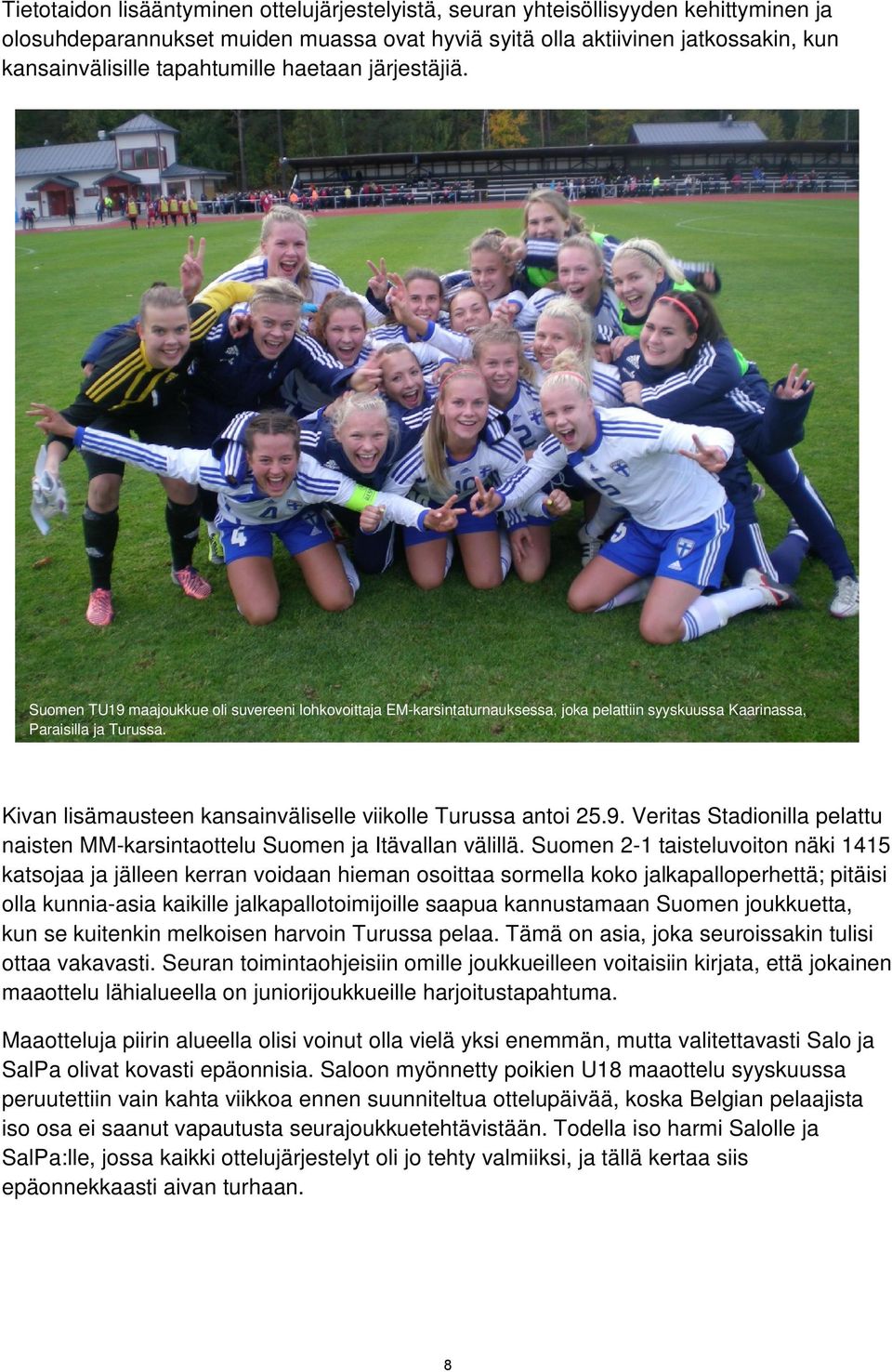 Kivan lisämausteen kansainväliselle viikolle Turussa antoi 25.9. Veritas Stadionilla pelattu naisten MM-karsintaottelu Suomen ja Itävallan välillä.