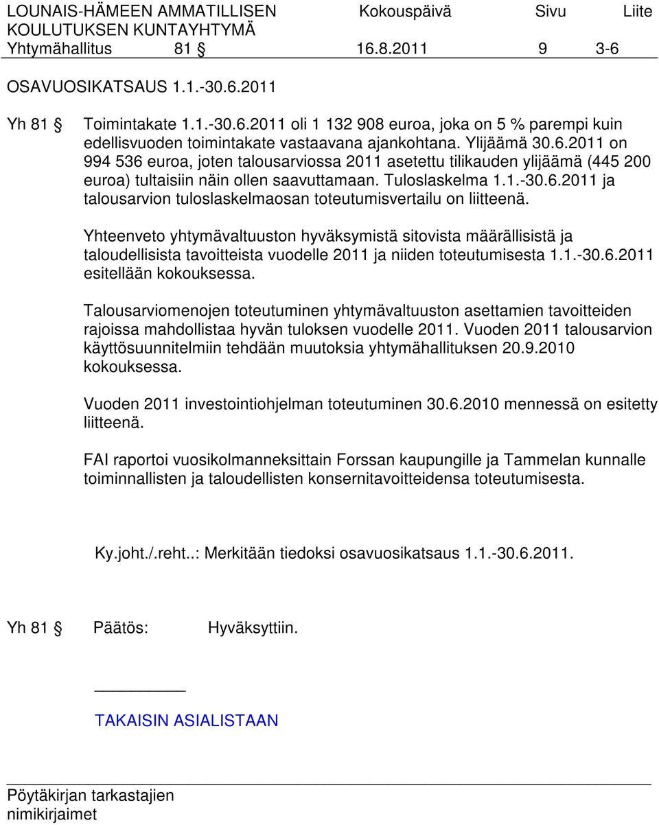 Yhteenveto yhtymävaltuuston hyväksymistä sitovista määrällisistä ja taloudellisista tavoitteista vuodelle 2011 ja niiden toteutumisesta 1.1.-30.6.2011 esitellään kokouksessa.