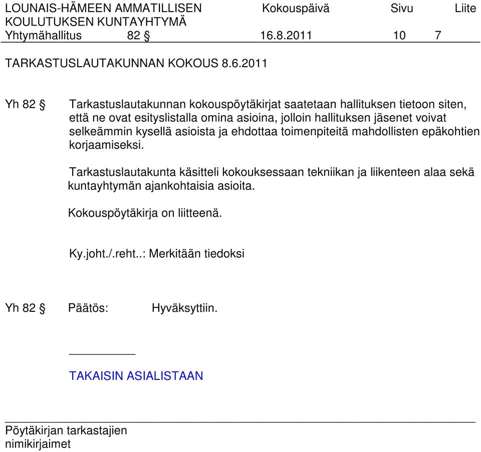 2011 Yh 82 Tarkastuslautakunnan kokouspöytäkirjat saatetaan hallituksen tietoon siten, että ne ovat esityslistalla omina asioina,