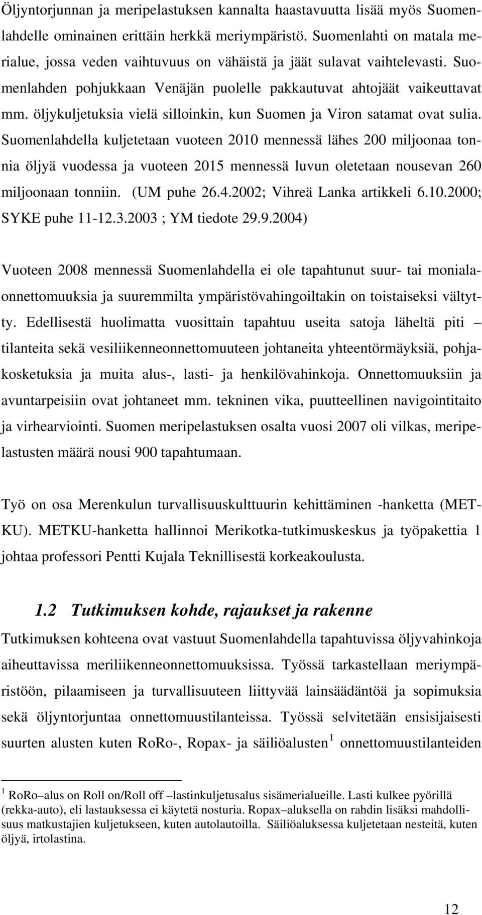 öljykuljetuksia vielä silloinkin, kun Suomen ja Viron satamat ovat sulia.