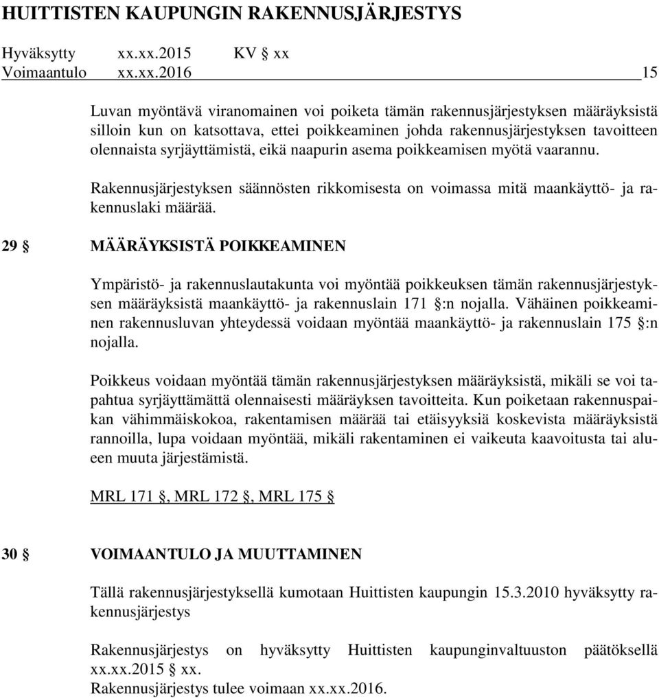 syrjäyttämistä, eikä naapurin asema poikkeamisen myötä vaarannu. Rakennusjärjestyksen säännösten rikkomisesta on voimassa mitä maankäyttö- ja rakennuslaki määrää.