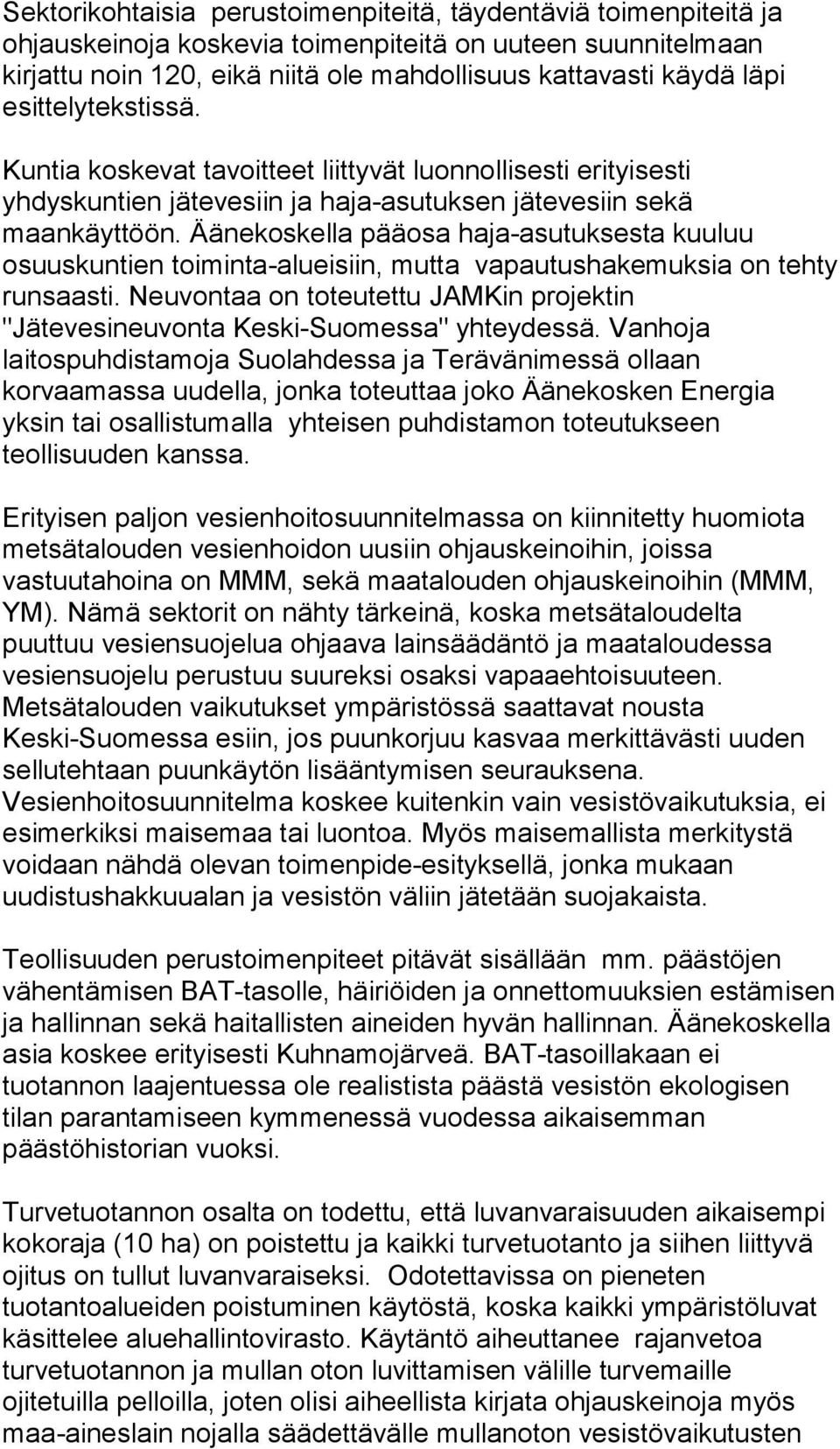 Äänekoskella pääosa haja-asutuksesta kuuluu osuuskuntien toiminta-alueisiin, mutta vapautushakemuksia on tehty runsaasti.