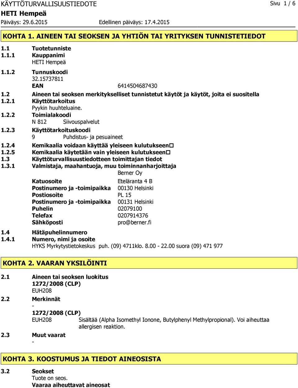 2.4 Kemikaalia voidaan käyttää yleiseen kulutukseen 1.2.5 Kemikaalia käytetään vain yleiseen kulutukseen 1.3 