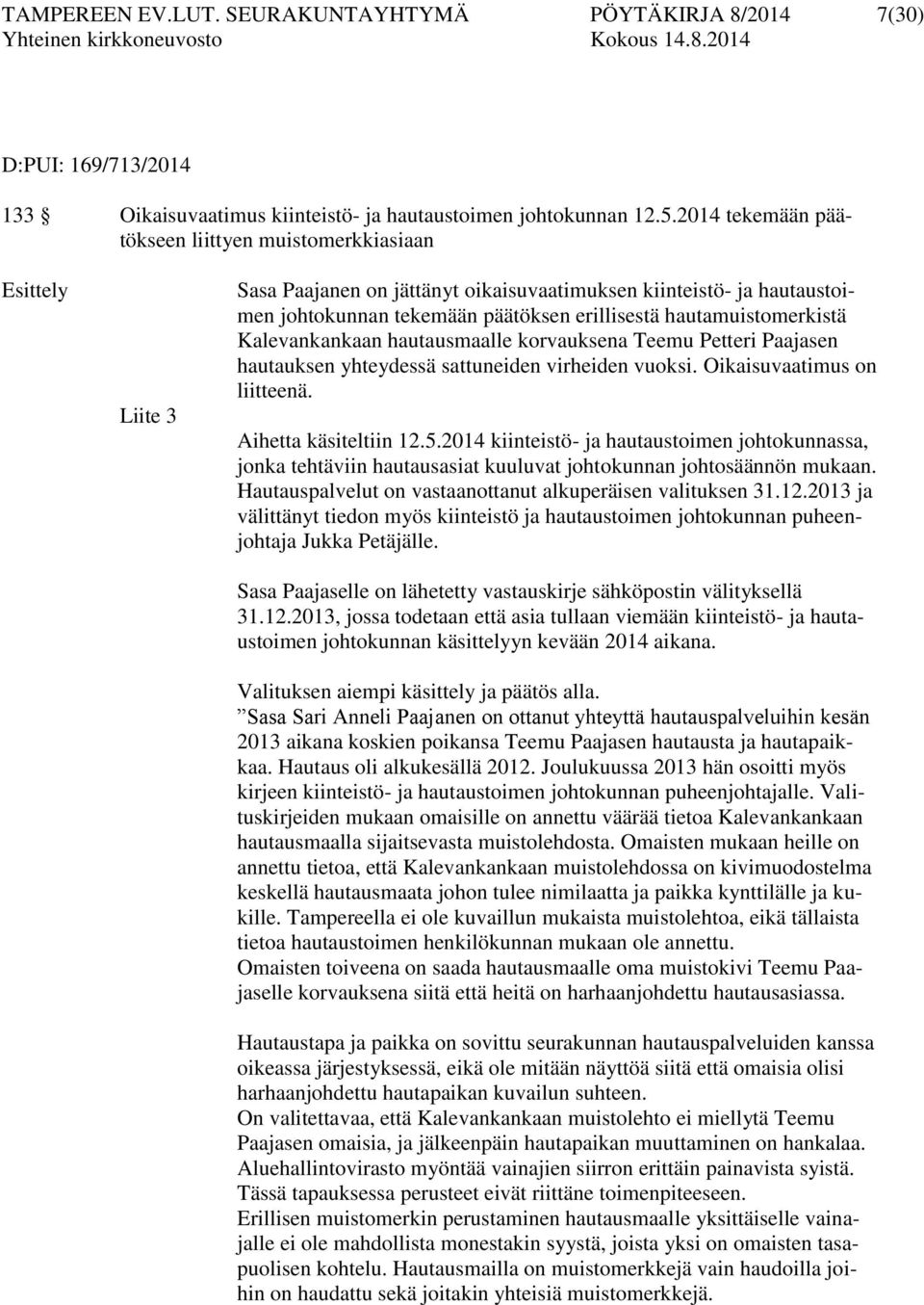 hautamuistomerkistä Kalevankankaan hautausmaalle korvauksena Teemu Petteri Paajasen hautauksen yhteydessä sattuneiden virheiden vuoksi. Oikaisuvaatimus on liitteenä. Aihetta käsiteltiin 12.5.