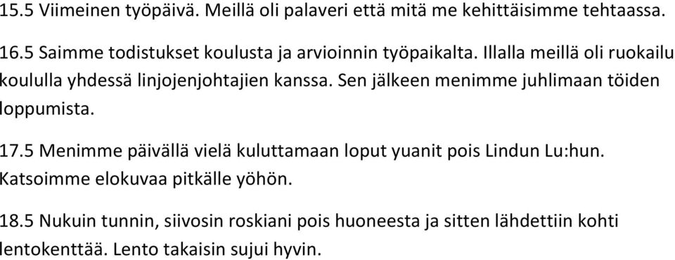 Illalla meillä oli ruokailu koululla yhdessä linjojenjohtajien kanssa. Sen jälkeen menimme juhlimaan töiden loppumista. 17.