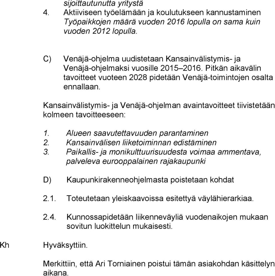 Kansainvälistymis- ja Venäjä-ohjelman avaintavoitteet tiivistetään kolmeen tavoitteeseen: 1. Alueen saavutettavuuden parantaminen 2. Kansainvälisen liiketoiminnan edistäminen 3.