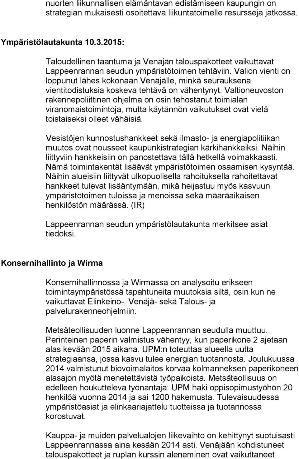 Valion vienti on loppunut lähes kokonaan Venäjälle, minkä seurauksena vientitodistuksia koskeva tehtävä on vähentynyt.