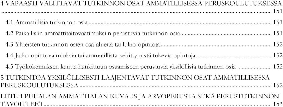 .. 152 4.5 Työkokemuksen kautta hankittuun osaamiseen perustuvia yksilöllisiä tutkinnon osia.