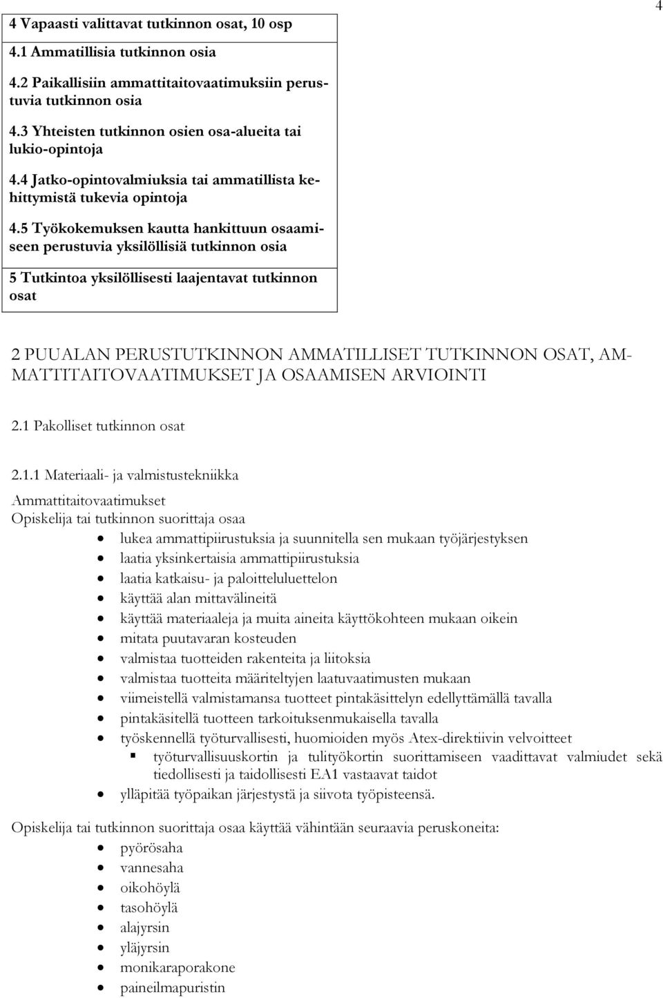 5 Työkokemuksen kautta hankittuun osaamiseen perustuvia yksilöllisiä tutkinnon osia 5 Tutkintoa yksilöllisesti laajentavat tutkinnon osat 2 PUUALAN PERUSTUTKINNON AMMATILLISET TUTKINNON OSAT, AM-