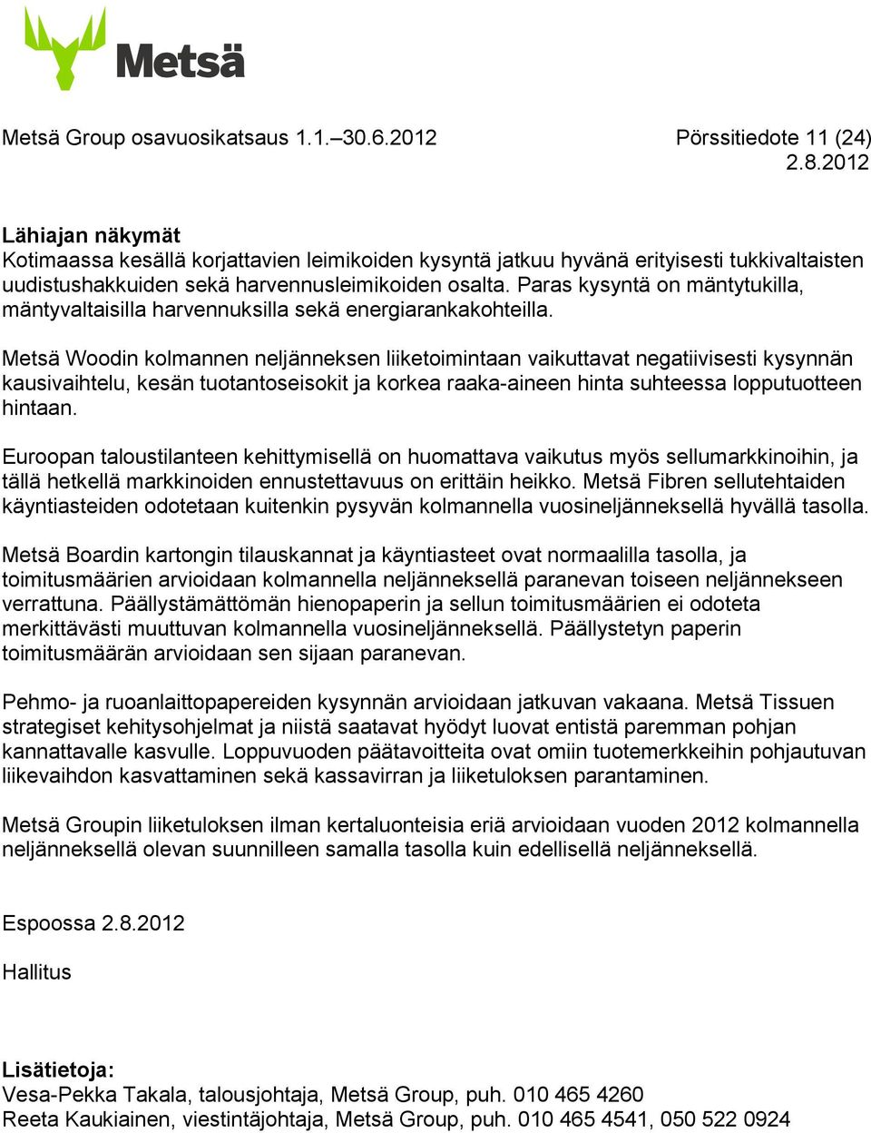 Paras kysyntä on mäntytukilla, mäntyvaltaisilla harvennuksilla sekä energiarankakohteilla.