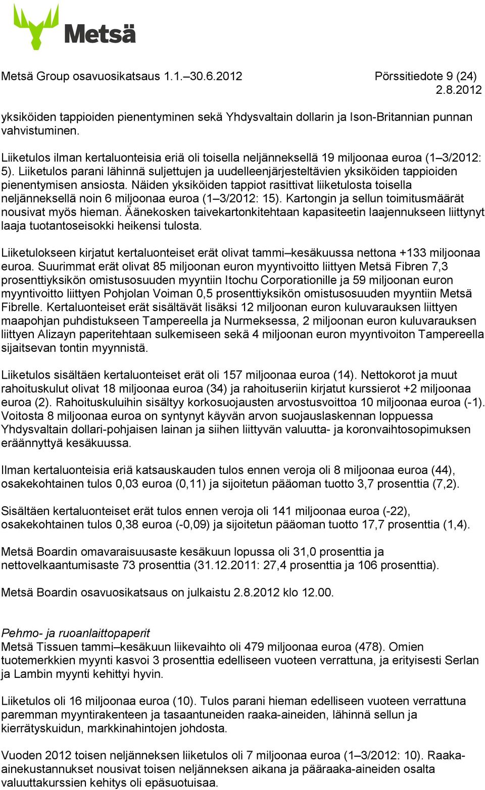 Liiketulos parani lähinnä suljettujen ja uudelleenjärjesteltävien yksiköiden tappioiden pienentymisen ansiosta.