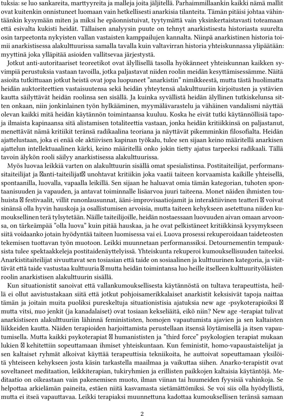 Tällaisen analyysin puute on tehnyt anarkistisesta historiasta suurelta osin tarpeetonta nykyisten vallan vastaisten kamppailujen kannalta.