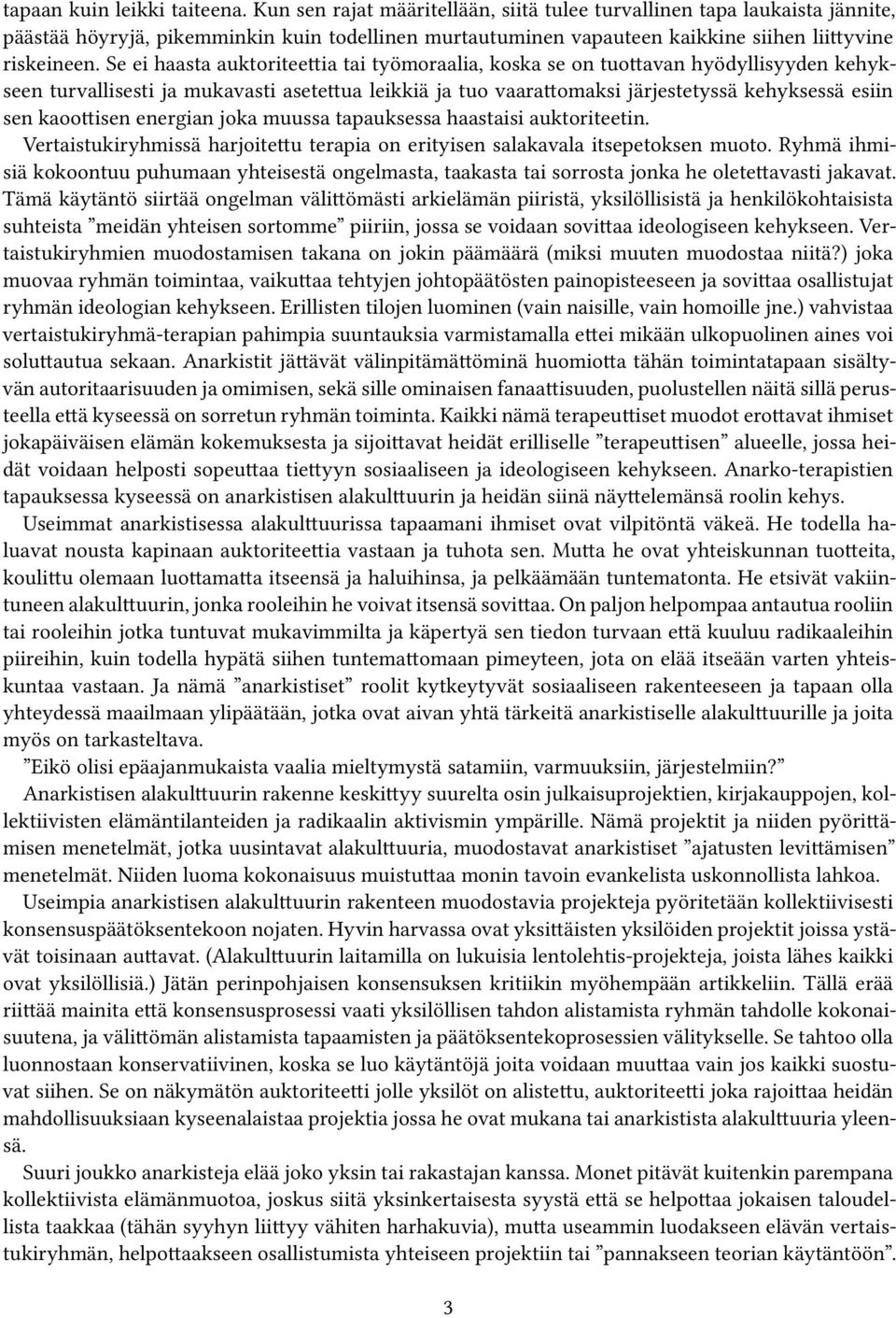 Se ei haasta auktoriteettia tai työmoraalia, koska se on tuottavan hyödyllisyyden kehykseen turvallisesti ja mukavasti asetettua leikkiä ja tuo vaarattomaksi järjestetyssä kehyksessä esiin sen