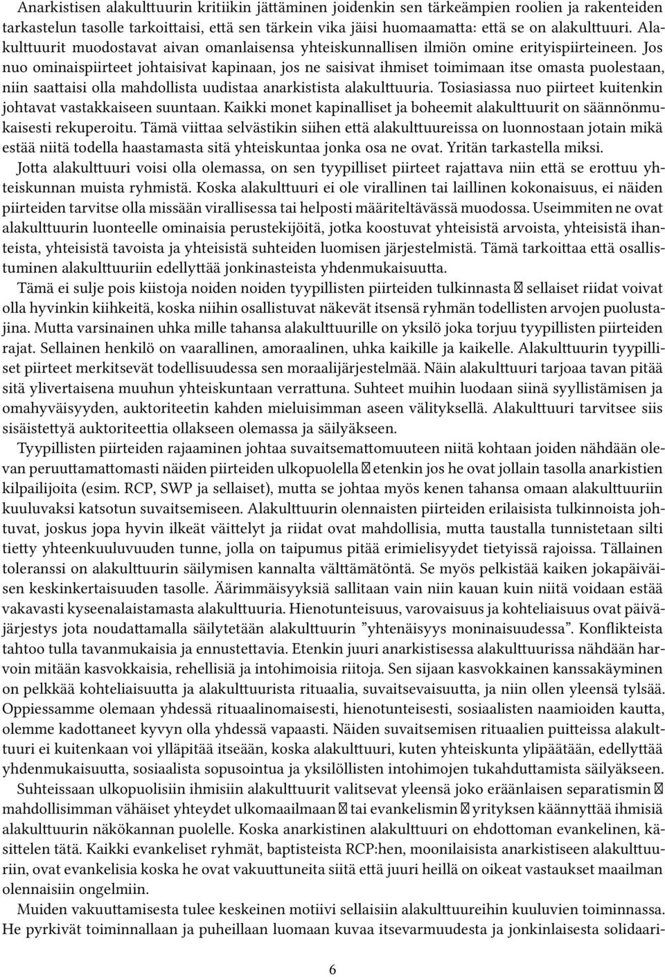 Jos nuo ominaispiirteet johtaisivat kapinaan, jos ne saisivat ihmiset toimimaan itse omasta puolestaan, niin saattaisi olla mahdollista uudistaa anarkistista alakulttuuria.