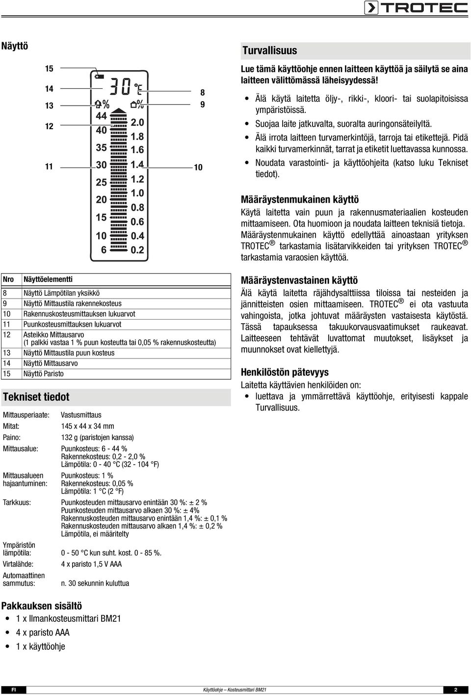 Pidä kaikki turvamerkinnät, tarrat ja etiketit luettavassa kunnossa. Noudata varastointi- ja käyttöohjeita (katso luku Tekniset tiedot).