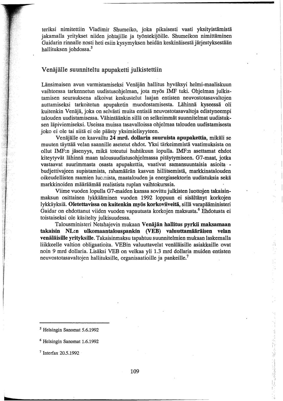 s Venäjälle suunniteltu apupaketti julkistettiin Länsimaisen avun varmistamiseksi Venäjän hallitus hyväksyi helmi-maaliskuun vaihteessa tarkennetun uudistusohjelman, jota myös IMF tuki.