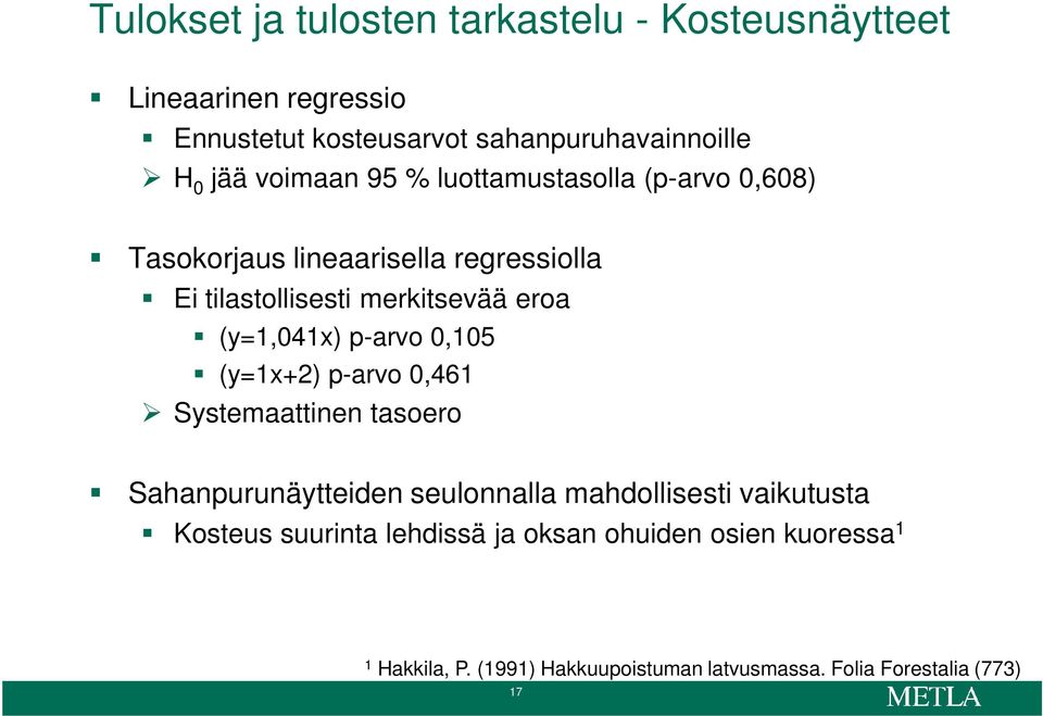 (y=1,041x) p-arvo 0,105 (y=1x+2) p-arvo 0,461 Systemaattinen tasoero Sahanpurunäytteiden seulonnalla mahdollisesti vaikutusta