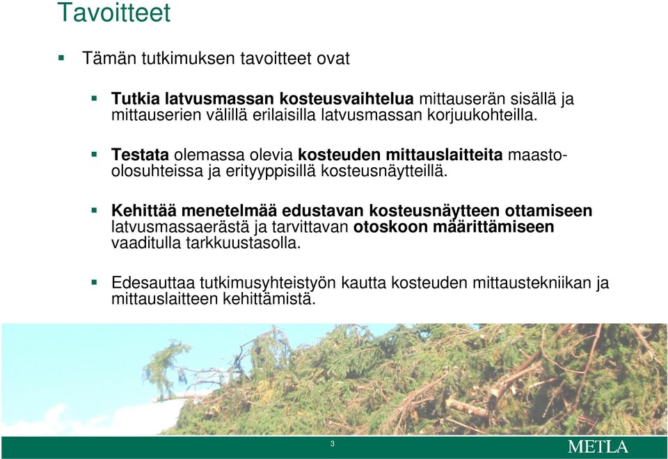 Testata olemassa olevia kosteuden mittauslaitteita maastoolosuhteissa ja erityyppisillä kosteusnäytteillä.