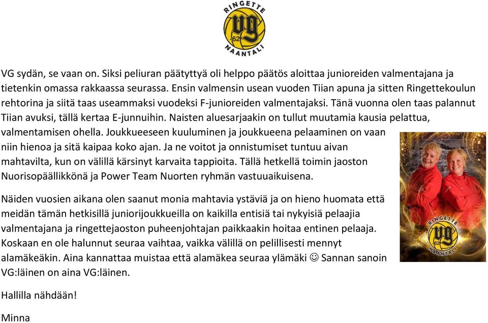 Tänä vuonna olen taas palannut Tiian avuksi, tällä kertaa E-junnuihin. Naisten aluesarjaakin on tullut muutamia kausia pelattua, valmentamisen ohella.