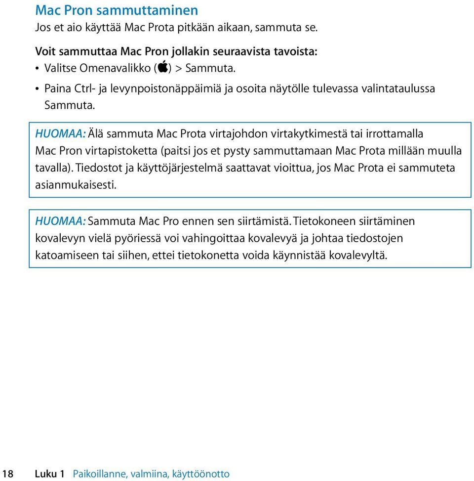 HUOMAA: Älä sammuta Mac Prota virtajohdon virtakytkimestä tai irrottamalla Mac Pron virtapistoketta (paitsi jos et pysty sammuttamaan Mac Prota millään muulla tavalla).